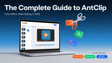 AntClip: The Ultimate Offline Video Editing Tool in 2025